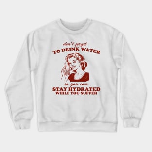 Stay Hydrated While You Suffer Retro Tshirt, Vintage 2000s Shirt, 90s Gag Shirt Crewneck Sweatshirt